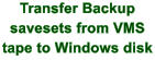 transfer backup savesets from VMS tape to Windows disk